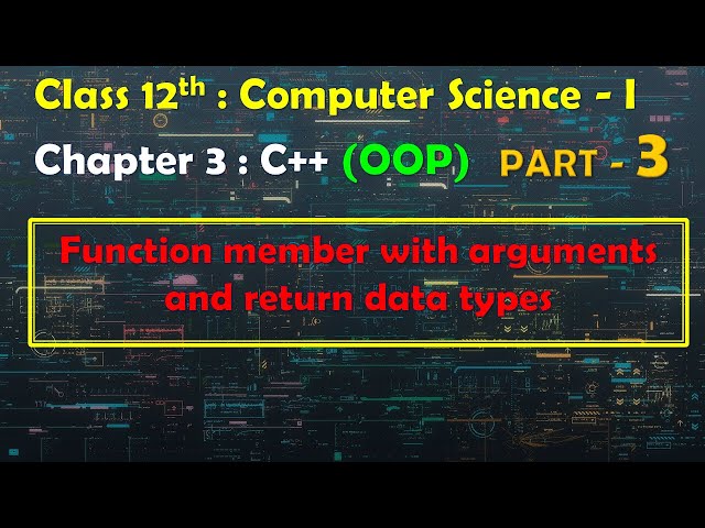12th Computer Science-I : Chapter 3:C++ | OOP | Function members with arguments and return data type