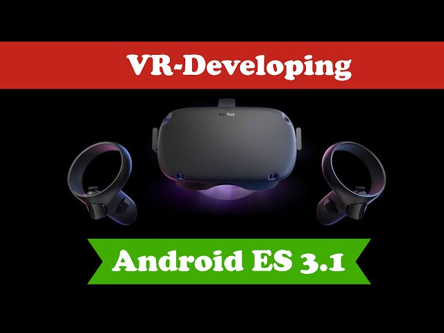 UE4 Unreal VR Game Development for Oculus Quest Mobile Android ES3.1
