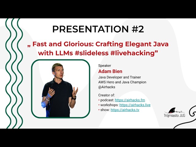Fast and Glorious: Crafting Elegant Java with LLMs - Adam Bien Trójmiasto JUG #151