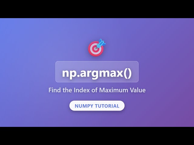 NumPy argmax() Tutorial: Find Index of Maximum Value in Arrays | Python Data Science