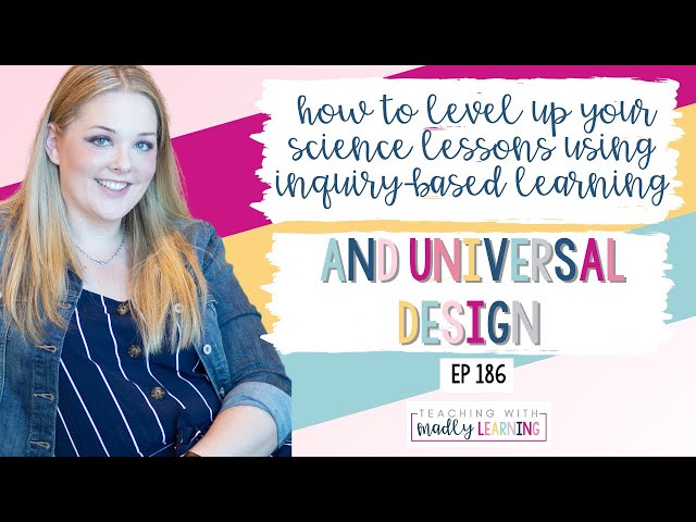 How to Level Up Your Science Lessons Using Inquiry-Based Learning and Universal Design