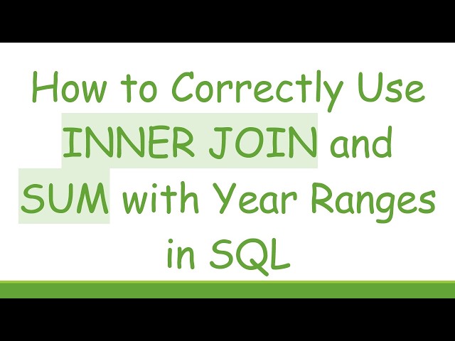 How to Correctly Use INNER JOIN and SUM with Year Ranges in SQL