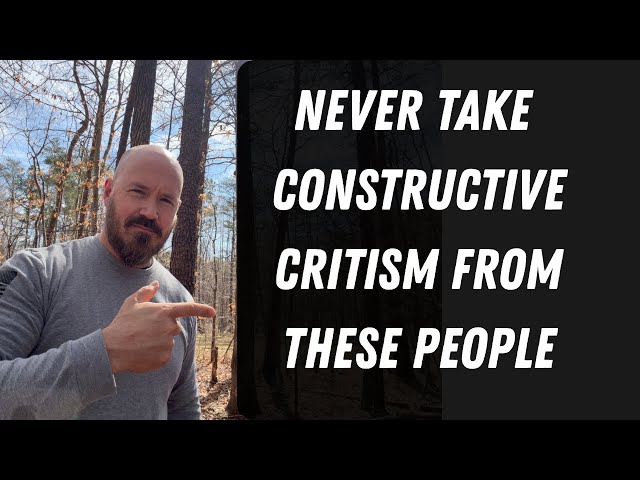 NEVER Take Constructive Criticism from THESE People 