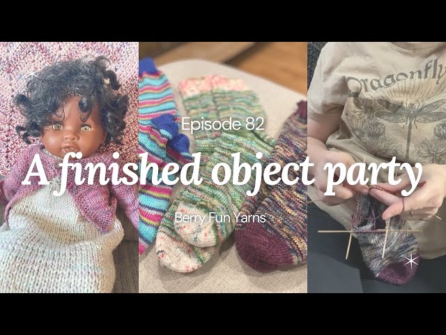 Berry Fun Yarns | Episode 82 | The Finished Objects Party