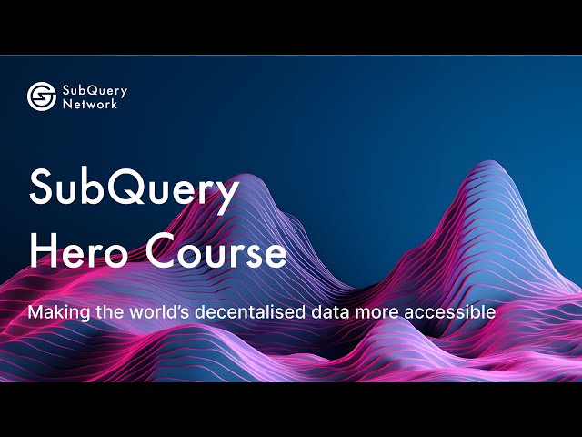 The Hero Course | SubQuery