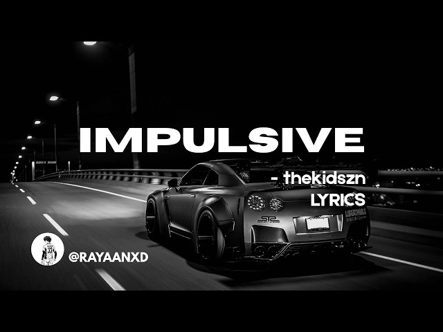 thekidszn - IMPULSIVE (Lyrics)