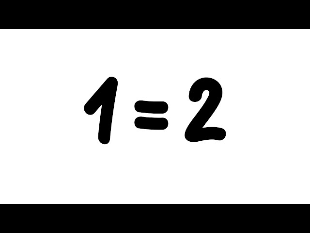 Prove Me Wrong! 1 = 2