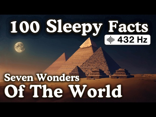 100 Sleepy Facts About the Seven Wonders of the World — Fall Asleep to History — No Adverts