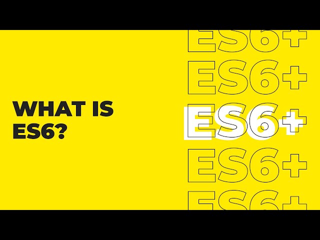 ES6 Tutorial For Beginners - What Is ES6?