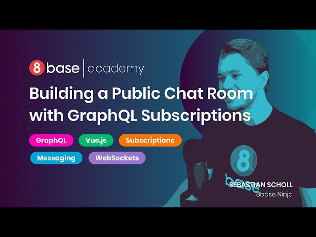 8base Academy - Building a Public Chat Room with GraphQL Subscriptions - Course 17