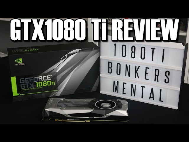 Nvidia GTX1080 Ti Full Review
