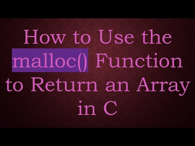 How to Use the malloc() Function to Return an Array in C