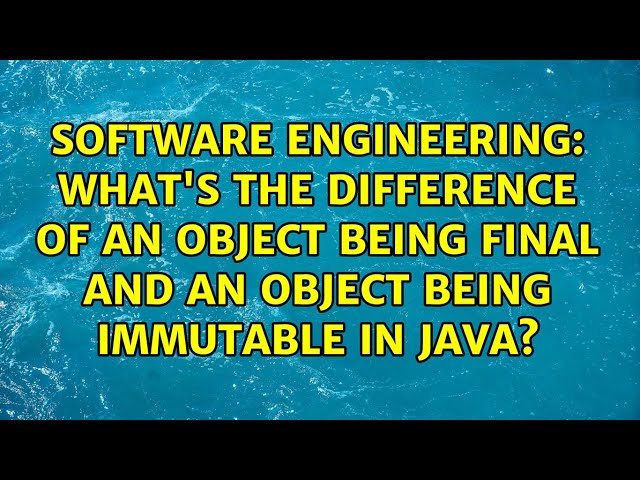 What's the difference of an object being final and an object being immutable in java?