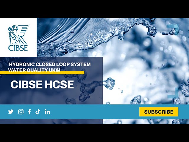 CIBSE Region HCSE: Hydronic Closed Loop System Water Quality UK&I