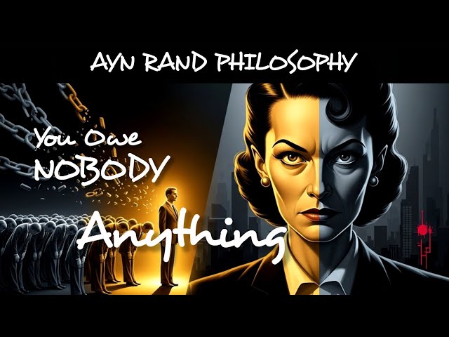 Ayn Rand - You Don't Owe Anyone Anything | Objectivism | Ayn Rand Philosophy 