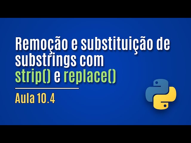 [Python] Aula 10.4 - Remoção e substituição de substrings com strip() e replace()