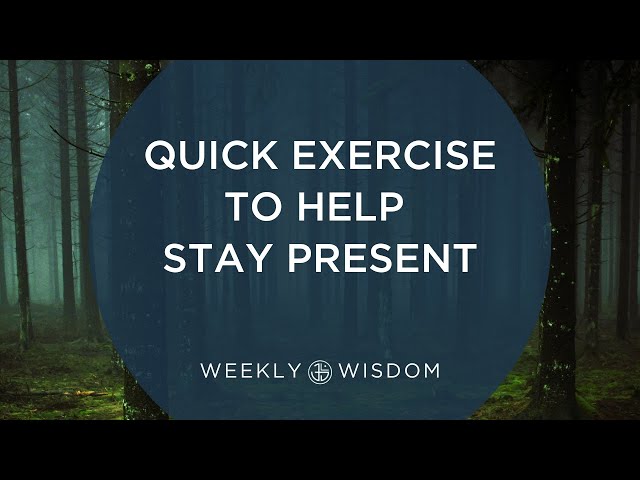 Quick Exercise to Help Stay Present