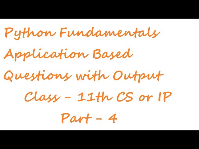 Python Fundamentals Applications based Ques  with output Part-3 | Class - 11th CS or IP CBSE Board