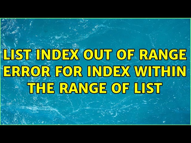 List index out of range error for index within the range of list