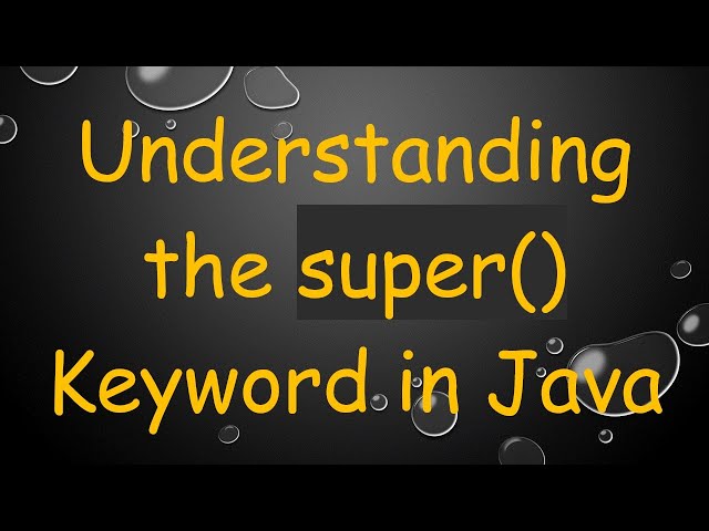 Understanding the super() Keyword in Java