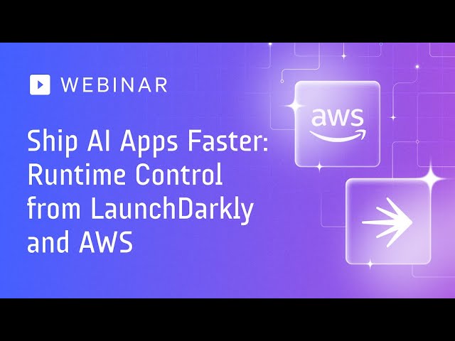 Ship AI Apps Faster | Runtime Control from LaunchDarkly and AWS
