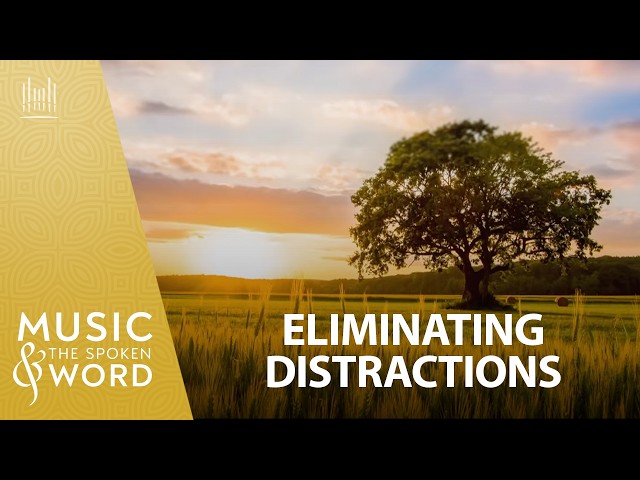 07/26/26 | Eliminating Distractions | Music & the Spoken Word #5054 | The Tabernacle Choir