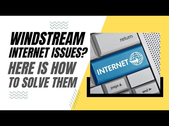 Windstream Internet Problems? Here is How To Solve Them!