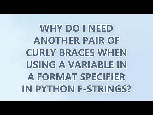 Why do I need another pair of curly braces when using a variable in a format specifier in Python f-s