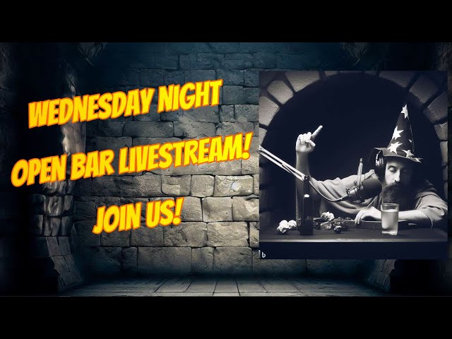 Wednesday Night Open Bar Livestream!