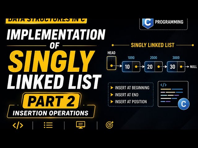 Implementation of Singly Linked List in C | Insertion Operations | Part 2 | Data Structures