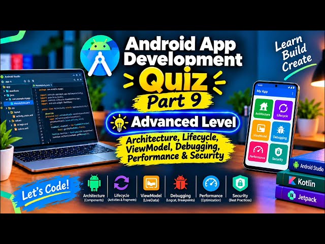 Android App Development Quiz — Part 9 | Architecture, ViewModel, Debugging, Performance & Security