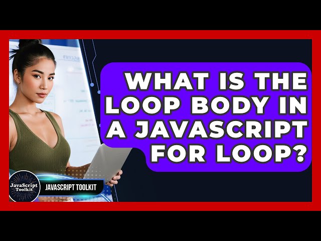 What Is The Loop Body In A JavaScript For Loop? - JavaScript Toolkit