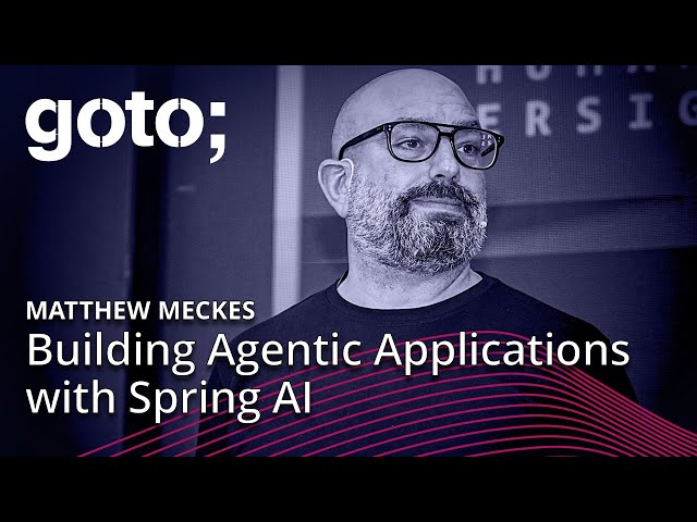 Building Agentic Applications with Spring AI • Matthew Meckes • GOTO 2025