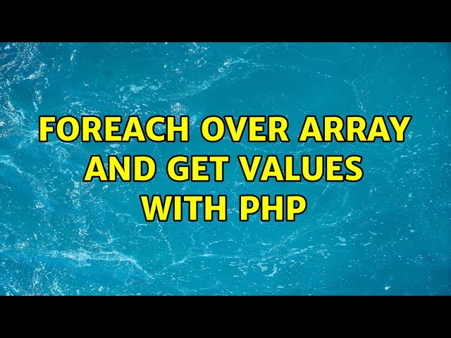 foreach over array and get values with php (3 Solutions!!)