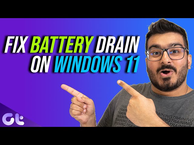 8 Ways to Fix Battery Drain Issue on Windows 11 | Guiding Tech