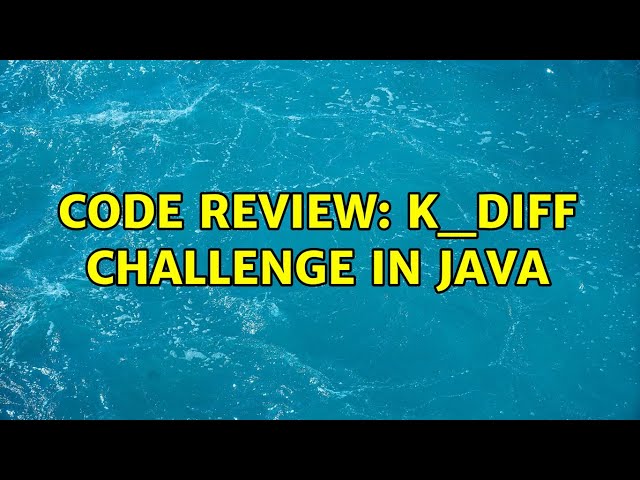 Code Review: k_diff challenge in Java (2 Solutions!!)