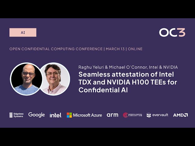 Attestation of Intel TDX and NVIDIA H100 TEEs for Confidential AI by R. Yeluri & M. O'Connor | OC3