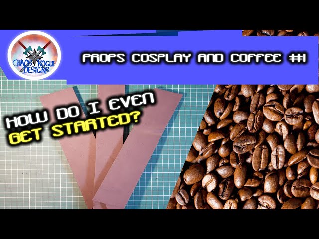 Props Cosplay And Coffee #1 Starting Prop Making From Scratch!