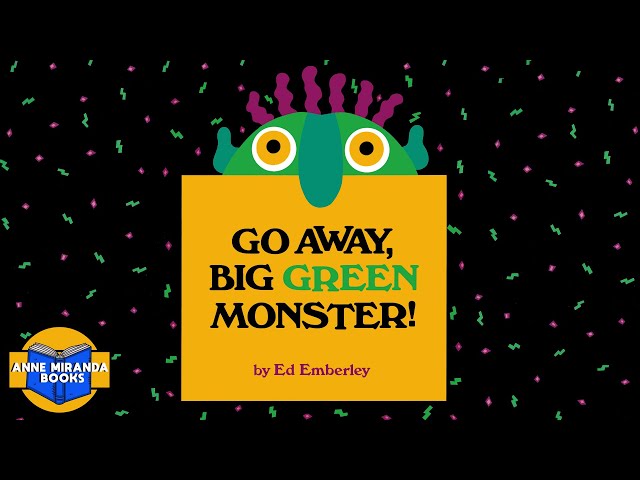 GO AWAY BIG GREEN MONSTER- Don't be afraid. Make that big green monster disappear!