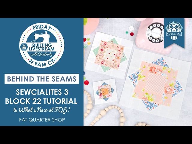 Sewcialites 3 Block 22 Tutorial & What's New at FQS! - Behind the Seams