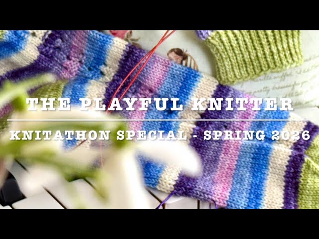 Knitathon Special - Spring 2026 - The Playful Knitter☀️🎵💖