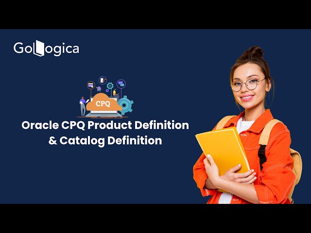 Oracle CPQ Product Definition & Catalog Setup Explained | CPQ Tutorial | GoLogica