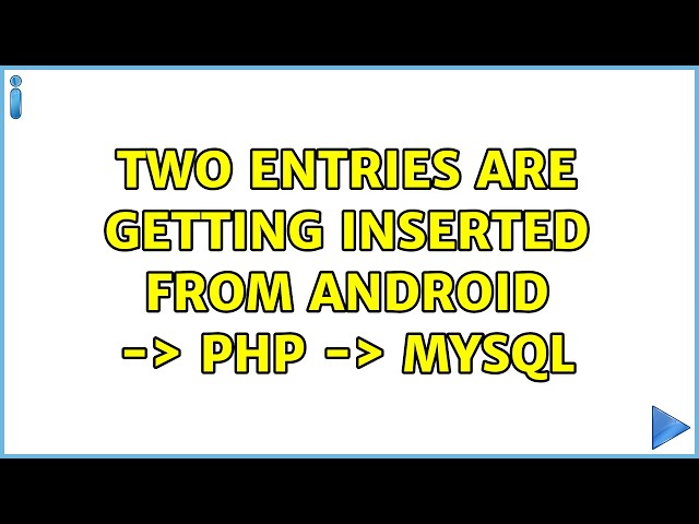 Two entries are getting inserted from Android -＞ PHP -＞ MYSQL