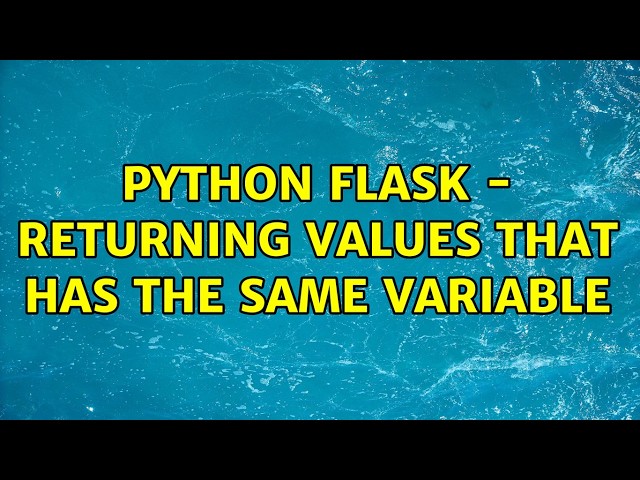 Python Flask - Returning values that has the same variable (2 Solutions!!)