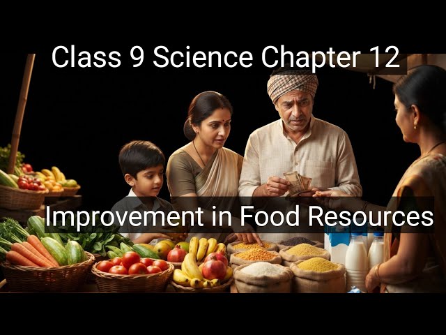 Class 9 Science Chapter 12 | Improvement in Food Resources | Full Explanation, Note  Question Answer