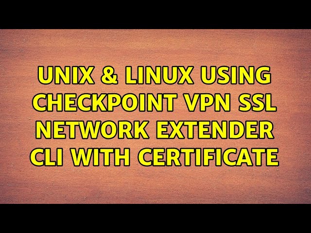 Unix & Linux: Using Checkpoint VPN SSL Network Extender CLI with certificate (3 Solutions!!)