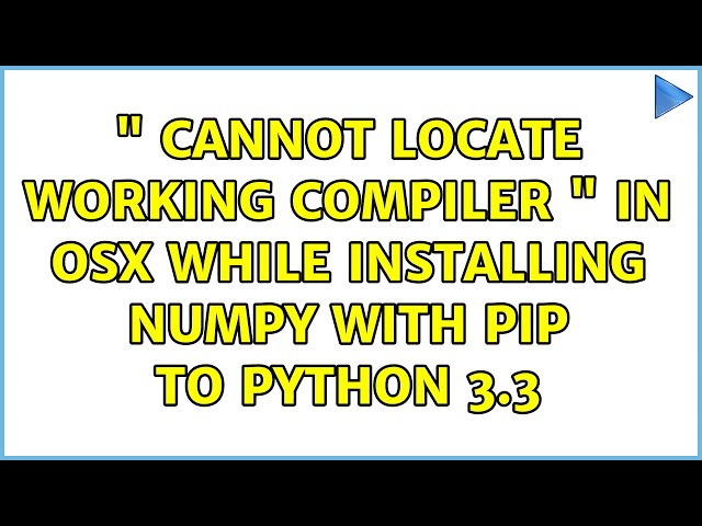 " Cannot locate working compiler " in OSX while installing numpy with pip to python 3.3