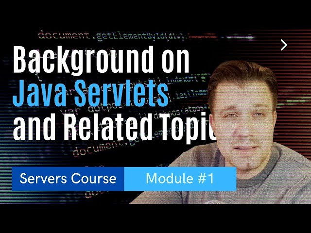Background on Java Servlets and Related Topics