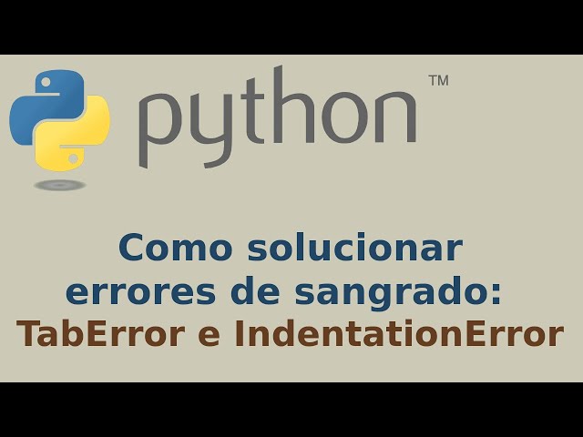 Soluciona errores de sangrado en python: TabError e IndentationError