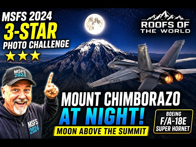 MSFS 2024 – 3-Star Photo Challenge | Mount Chimborazo at Night! | F/A-18E Super Hornet
